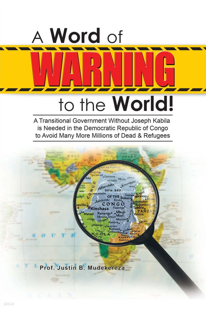 A Word of Warning to the World!: A Transitional Government Without Joseph Kabila Needed in the Democratic Republic of Congo to Avoid Many More Million