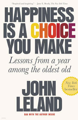 Happiness Is a Choice You Make: Lessons from a Year Among the Oldest Old