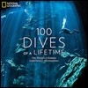 100 Dives of a Lifetime: The World's Ultimate Underwater Destinations