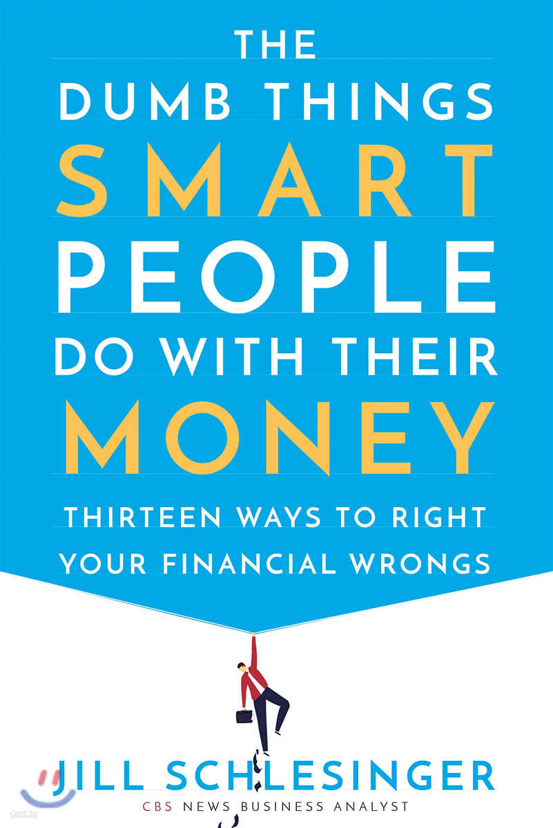 The Dumb Things Smart People Do with Their Money: Thirteen Ways to Right Your Financial Wrongs