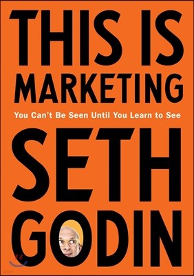 This Is Marketing: You Can't Be Seen Until You Learn to See