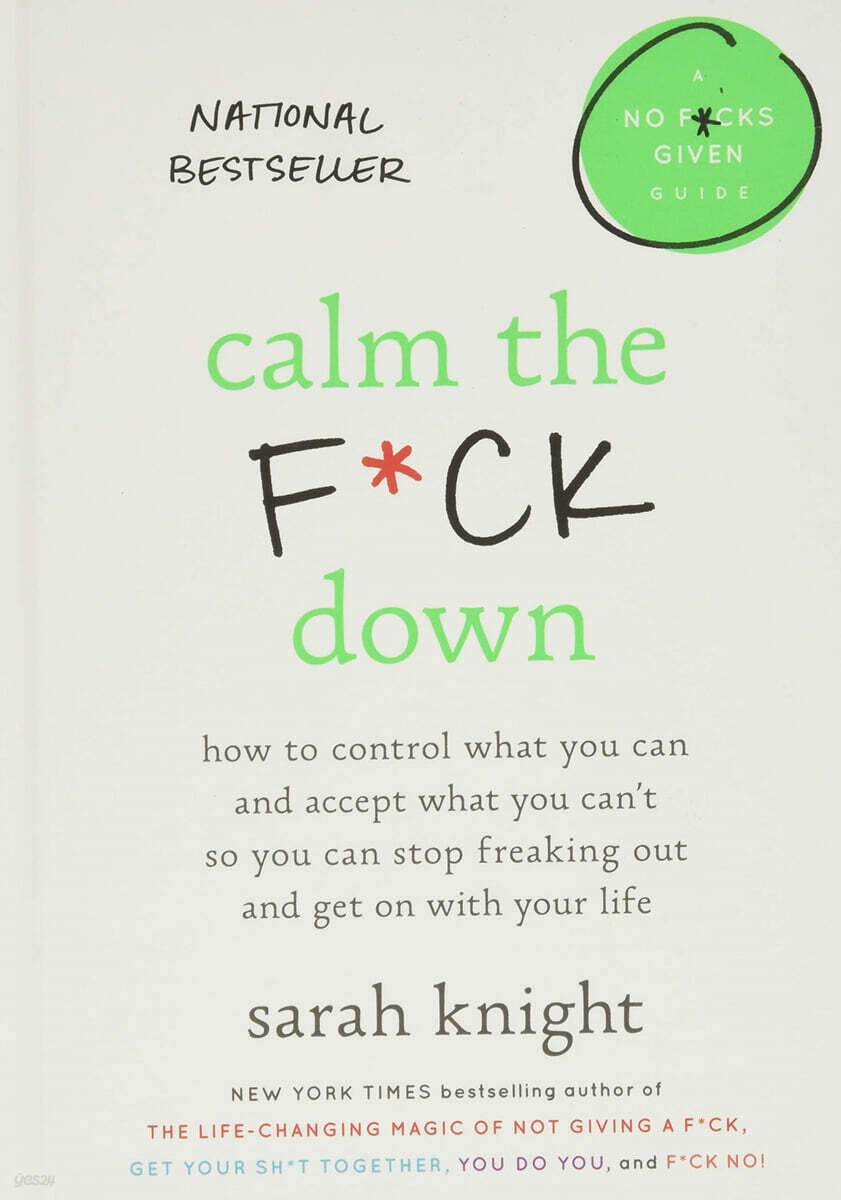 Calm the F*ck Down: How to Control What You Can and Accept What You Can't So You Can Stop Freaking Out and Get on with Your Life