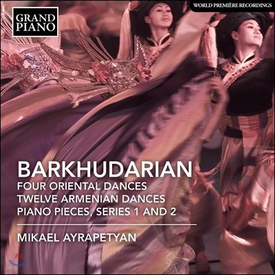 Mikael Ayrapetyan 사르키스 바르쿠다리언: 피아노 소품집 (Sarkis Barkhudarian: Four Oriental Dances, Twelve Armenian Dances, Piano Pieces & Series 1 and 2)
