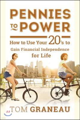 Pennies to Power: How to Use Your 20's to Gain Financial Independence for Life