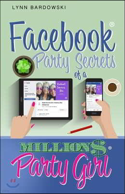 Facebook Party Secrets of a Million Dollar Party Girl