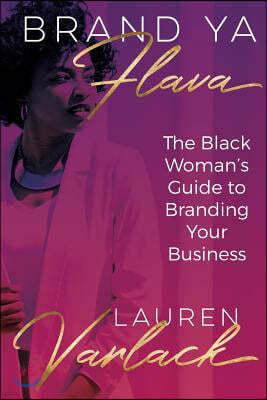 Brand Ya Flava: The Black Woman's Guide to Branding Your Business