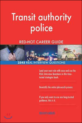 Transit Authority Police Red-Hot Career Guide; 2545 Real Interview Questions