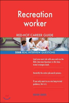 Recreation Worker Red-Hot Career Guide; 2588 Real Interview Questions