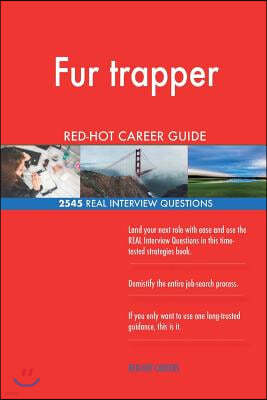 Fur Trapper Red-Hot Career Guide; 2545 Real Interview Questions