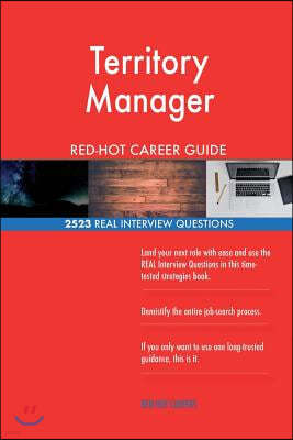 Territory Manager Red-Hot Career Guide; 2523 Real Interview Questions