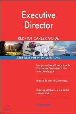 Executive Director RED-HOT Career Guide; 2581 REAL Interview Questions