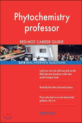 Phytochemistry Professor Red-Hot Career Guide; 2518 Real Interview Questions