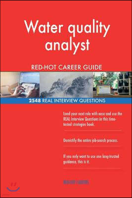 Water Quality Analyst Red-Hot Career Guide; 2548 Real Interview Questions