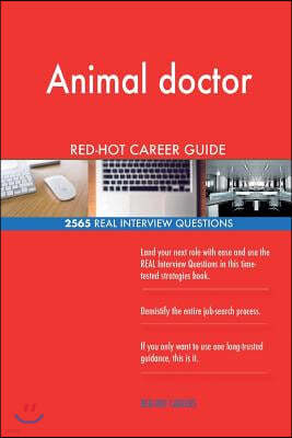 Animal Doctor Red-Hot Career Guide; 2565 Real Interview Questions