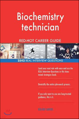 Biochemistry technician RED-HOT Career Guide; 2542 REAL Interview Questions