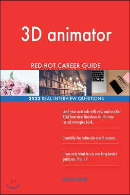 3D animator RED-HOT Career Guide; 2522 REAL Interview Questions