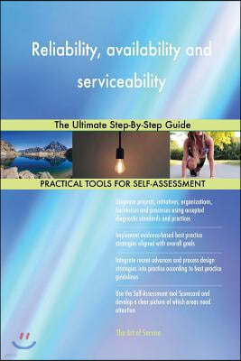 Reliability, Availability and Serviceability: The Ultimate Step-By-Step Guide