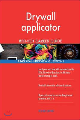 Drywall applicator RED-HOT Career Guide; 2563 REAL Interview Questions