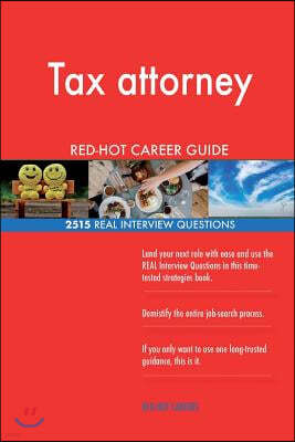 Tax Attorney Red-Hot Career Guide; 2515 Real Interview Questions