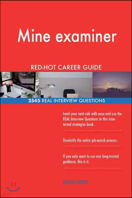 Mine examiner RED-HOT Career Guide; 2545 REAL Interview Questions