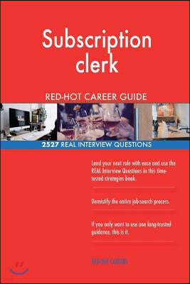 Subscription clerk RED-HOT Career Guide; 2527 REAL Interview Questions