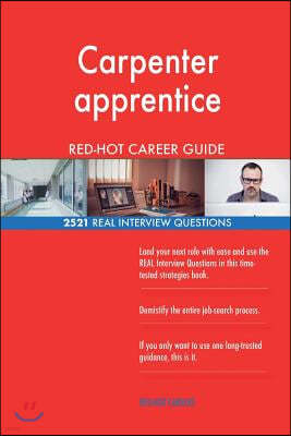 Carpenter Apprentice Red-Hot Career Guide; 2521 Real Interview Questions