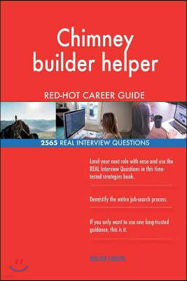 Chimney Builder Helper Red-Hot Career Guide; 2565 Real Interview Questions