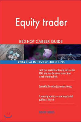 Equity Trader Red-Hot Career Guide; 2535 Real Interview Questions