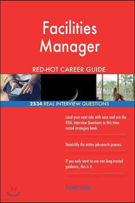 Facilities Manager Red-Hot Career Guide; 2534 Real Interview Questions