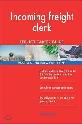 Incoming Freight Clerk Red-Hot Career Guide; 2559 Real Interview Questions