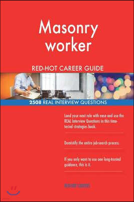 Masonry Worker Red-Hot Career Guide; 2508 Real Interview Questions