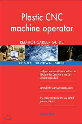 Plastic CNC machine operator RED-HOT Career Guide; 2513 REAL Interview Questions