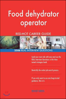 Food dehydrator operator RED-HOT Career Guide; 2506 REAL Interview Questions