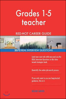 Grades 1-5 teacher RED-HOT Career Guide; 2572 REAL Interview Questions