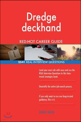 Dredge Deckhand Red-Hot Career Guide; 2541 Real Interview Questions