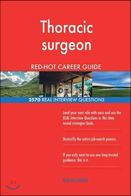 Thoracic surgeon RED-HOT Career Guide; 2570 REAL Interview Questions