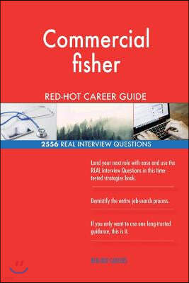 Commercial Fisher Red-Hot Career Guide; 2556 Real Interview Questions