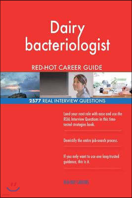 Dairy Bacteriologist Red-Hot Career Guide; 2577 Real Interview Questions