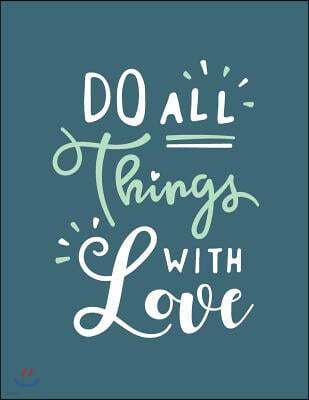 Do All Things with Love: Do All Things with Love on Blue Cover and Dot Graph Line Sketch Pages, Extra Large (8.5 X 11) Inches, 110 Pages, White