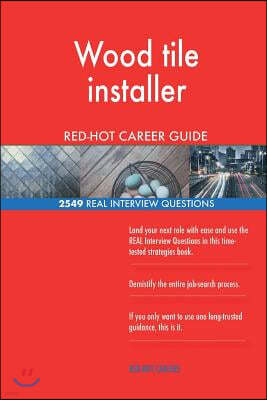 Wood tile installer RED-HOT Career Guide; 2549 REAL Interview Questions