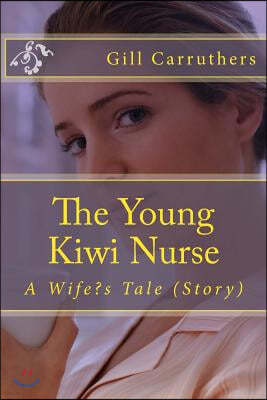 The Young Kiwi Nurse: A Wife's Tale (Story)