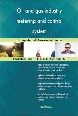 Oil and gas industry metering and control system: Complete Self-Assessment Guide