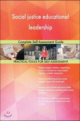 Social justice educational leadership: Complete Self-Assessment Guide