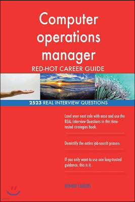 Computer Operations Manager Red-Hot Career Guide; 2523 Real Interview Questions