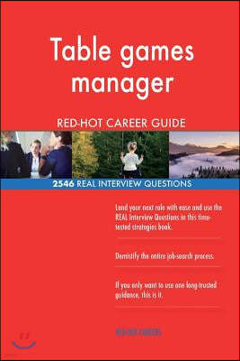 Table Games Manager Red-Hot Career Guide; 2546 Real Interview Questions