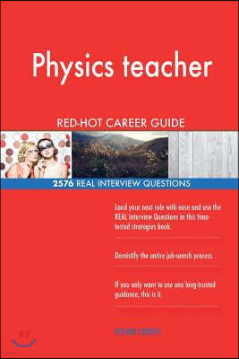 Physics teacher RED-HOT Career Guide; 2576 REAL Interview Questions