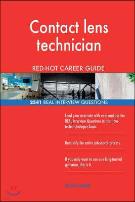 Contact Lens Technician Red-Hot Career Guide; 2541 Real Interview Questions