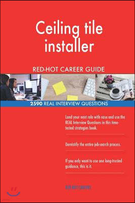 Ceiling Tile Installer Red-Hot Career Guide; 2590 Real Interview Questions