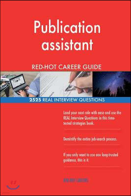 Publication Assistant Red-Hot Career Guide; 2525 Real Interview Questions