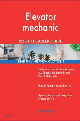 Elevator mechanic RED-HOT Career Guide; 2568 REAL Interview Questions